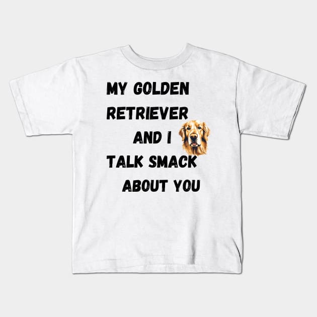 My Golden Retriever and I Talk Smack Kids T-Shirt by Doodle and Things